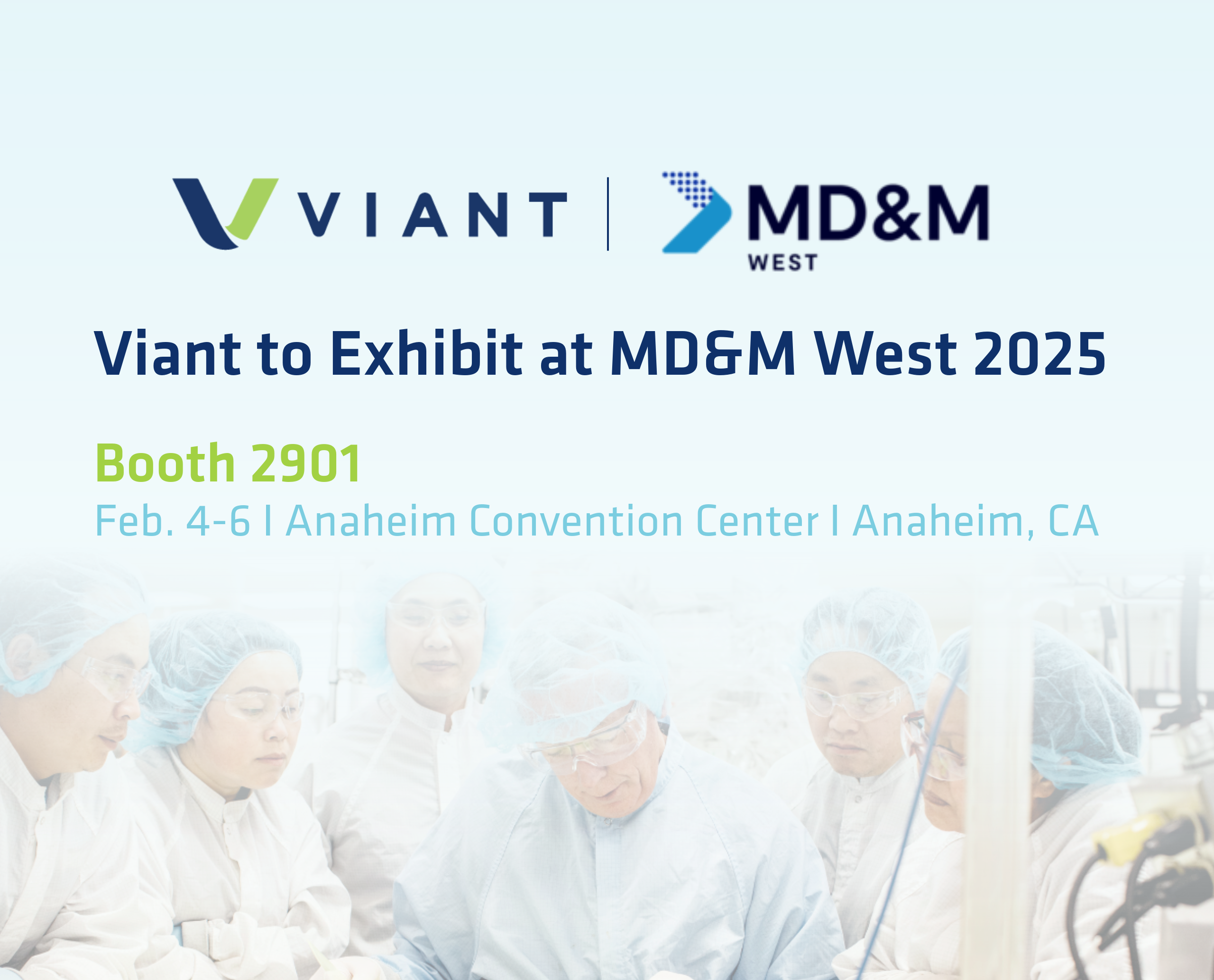 Viant to Exhibit at MD&M West 2025 - Booth 2901 - February, 4-6th 2025 at the Anaheim Convention Center in Anaheim, CA