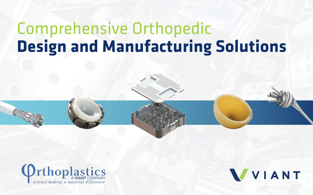 Comprehensive Orthopedic Design and Manufacturing Solutions - Orthoplastics, a Viant company